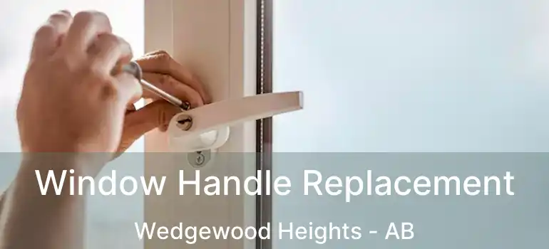  Window Handle Replacement Wedgewood Heights - AB
