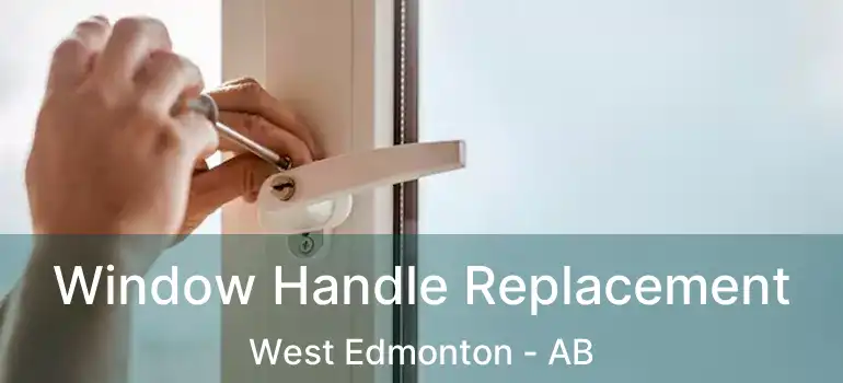  Window Handle Replacement West Edmonton - AB