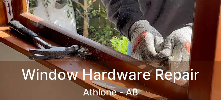  Window Hardware Repair Athlone - AB