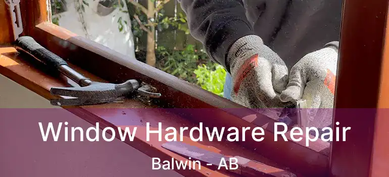  Window Hardware Repair Balwin - AB