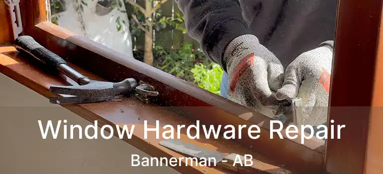 Window Hardware Repair Bannerman - AB