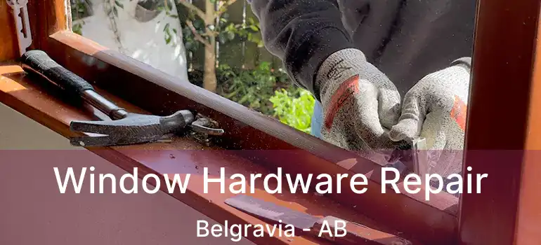  Window Hardware Repair Belgravia - AB