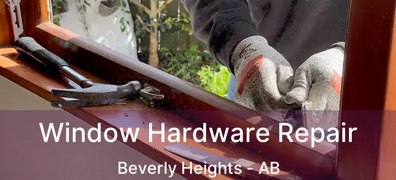  Window Hardware Repair Beverly Heights - AB