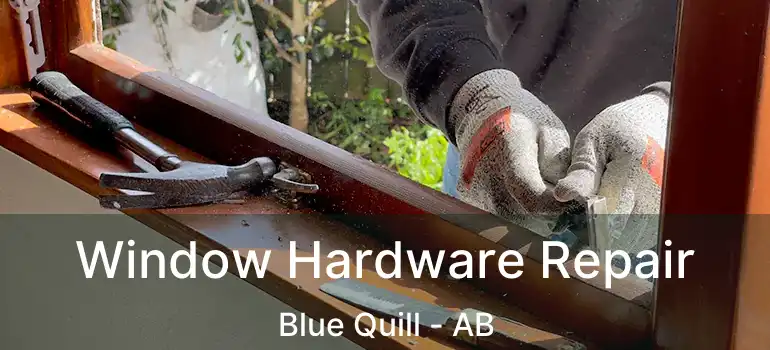 Window Hardware Repair Blue Quill - AB