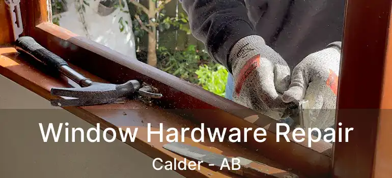  Window Hardware Repair Calder - AB