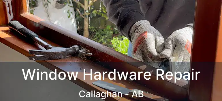  Window Hardware Repair Callaghan - AB