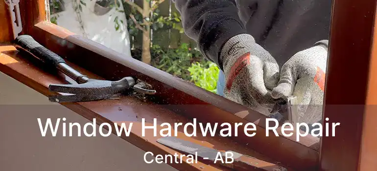  Window Hardware Repair Central - AB