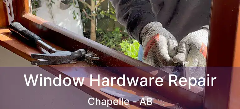  Window Hardware Repair Chapelle - AB