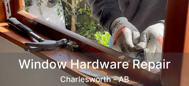 Window Hardware Repair Charlesworth - AB