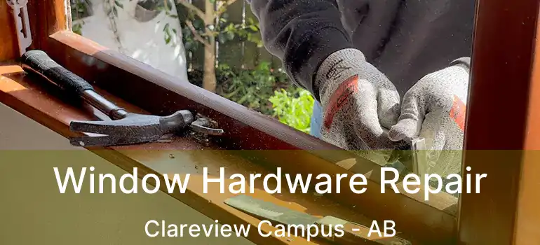  Window Hardware Repair Clareview Campus - AB