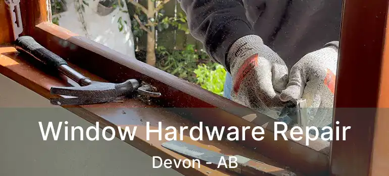  Window Hardware Repair Devon - AB
