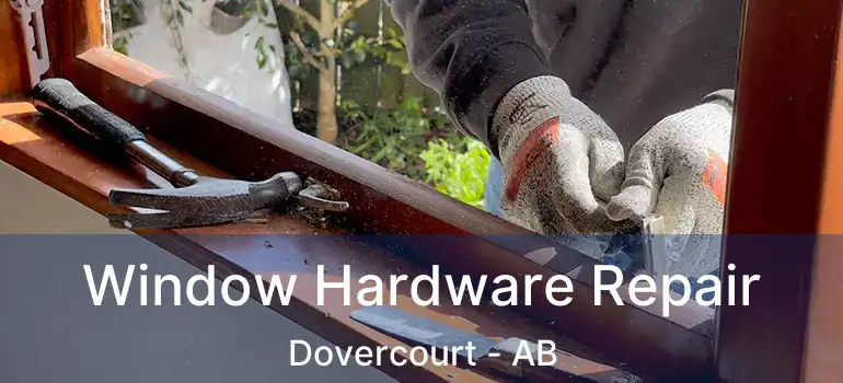  Window Hardware Repair Dovercourt - AB