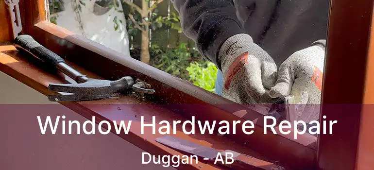  Window Hardware Repair Duggan - AB