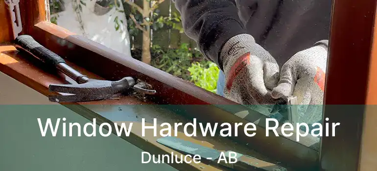  Window Hardware Repair Dunluce - AB