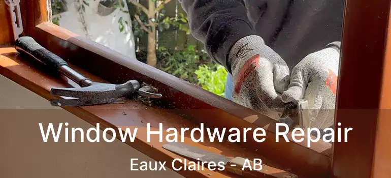  Window Hardware Repair Eaux Claires - AB