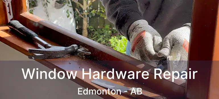  Window Hardware Repair Edmonton - AB