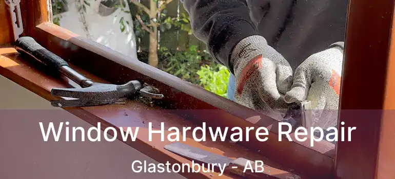  Window Hardware Repair Glastonbury - AB