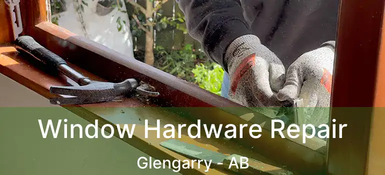  Window Hardware Repair Glengarry - AB