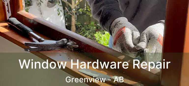  Window Hardware Repair Greenview - AB
