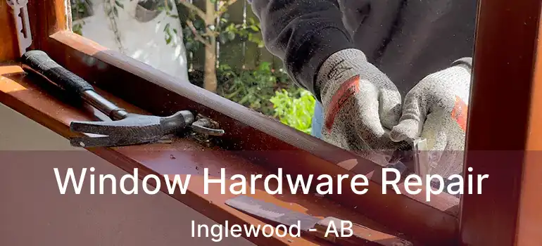  Window Hardware Repair Inglewood - AB