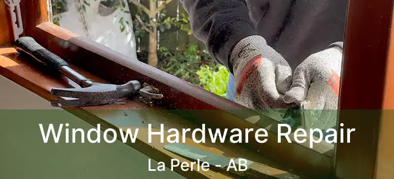  Window Hardware Repair La Perle - AB