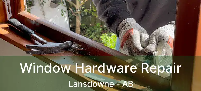  Window Hardware Repair Lansdowne - AB
