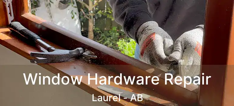  Window Hardware Repair Laurel - AB