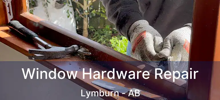  Window Hardware Repair Lymburn - AB