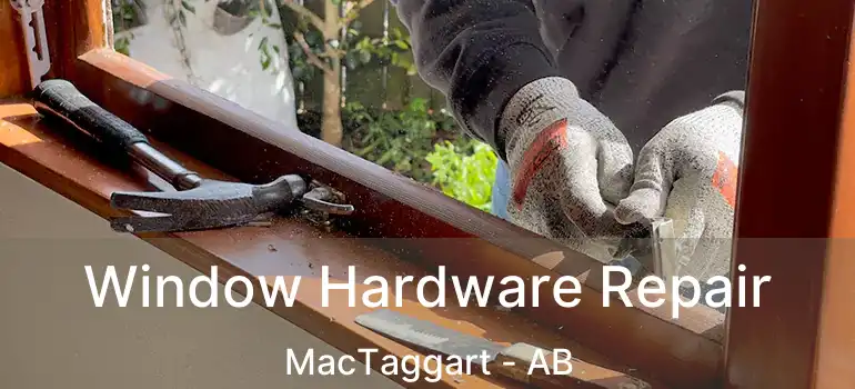  Window Hardware Repair MacTaggart - AB