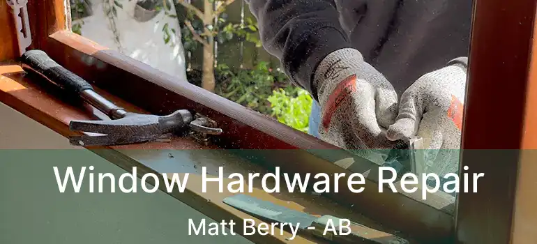  Window Hardware Repair Matt Berry - AB