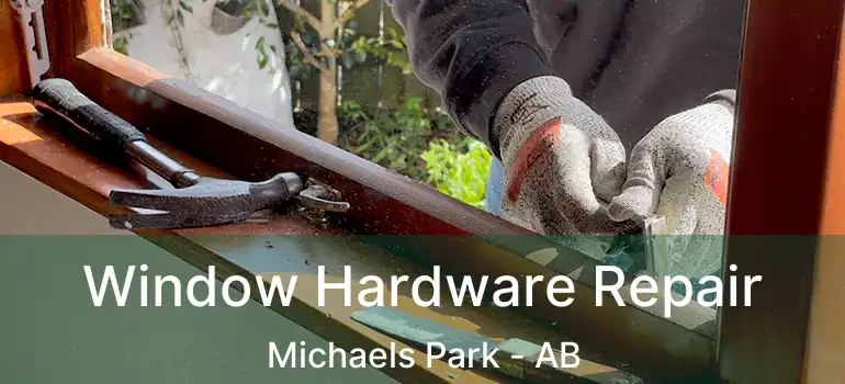  Window Hardware Repair Michaels Park - AB