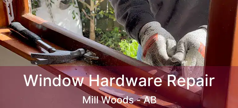  Window Hardware Repair Mill Woods - AB