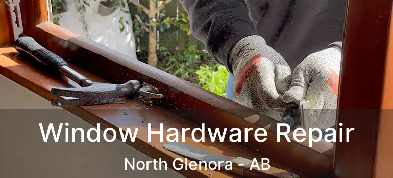  Window Hardware Repair North Glenora - AB