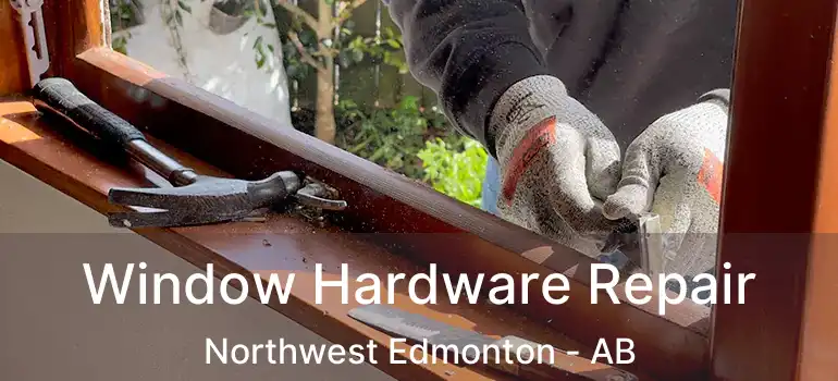  Window Hardware Repair Northwest Edmonton - AB