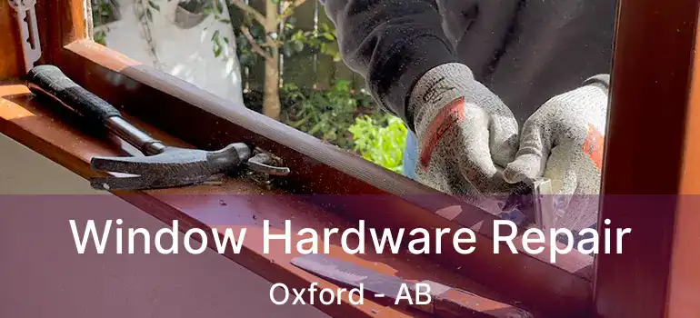  Window Hardware Repair Oxford - AB