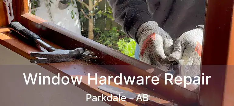  Window Hardware Repair Parkdale - AB