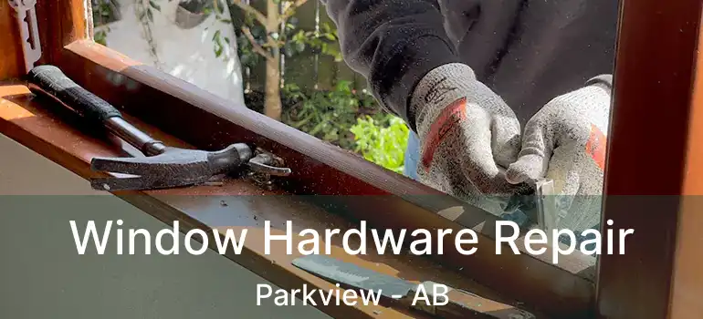  Window Hardware Repair Parkview - AB