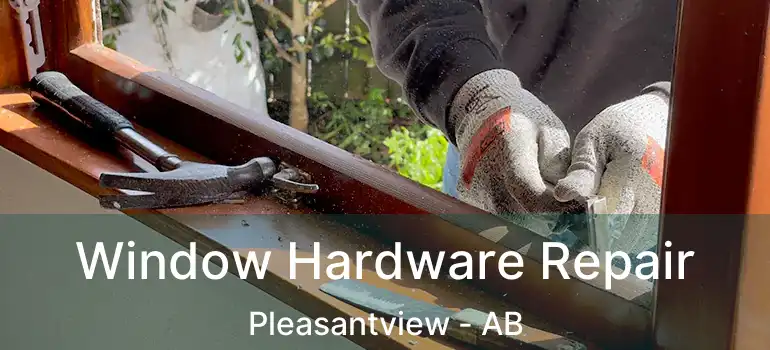  Window Hardware Repair Pleasantview - AB