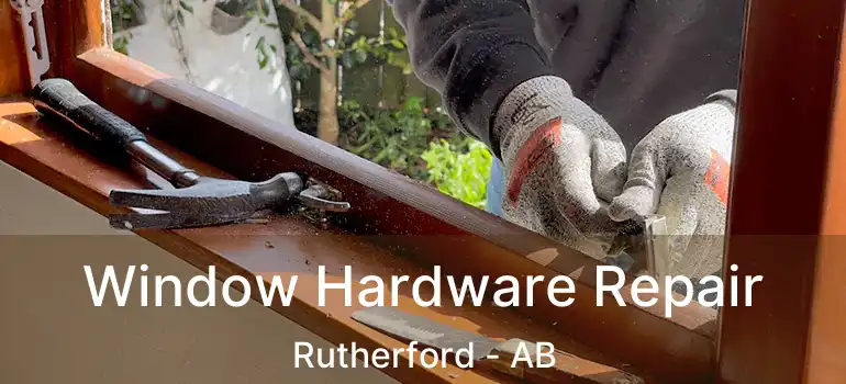  Window Hardware Repair Rutherford - AB