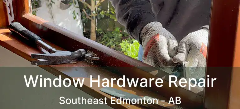  Window Hardware Repair Southeast Edmonton - AB