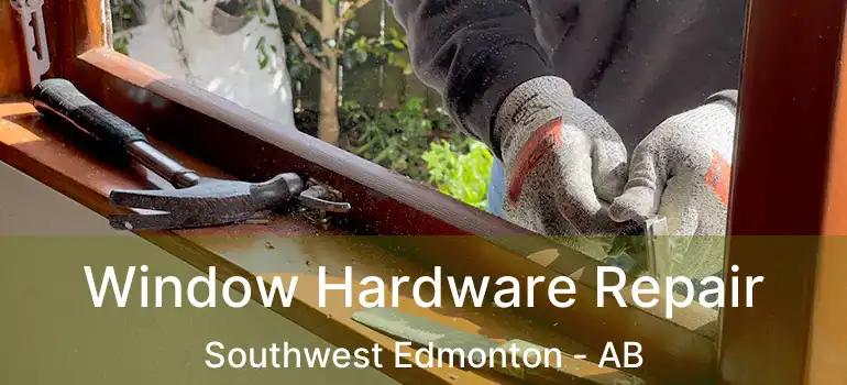  Window Hardware Repair Southwest Edmonton - AB