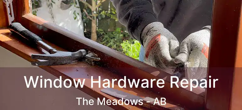  Window Hardware Repair The Meadows - AB