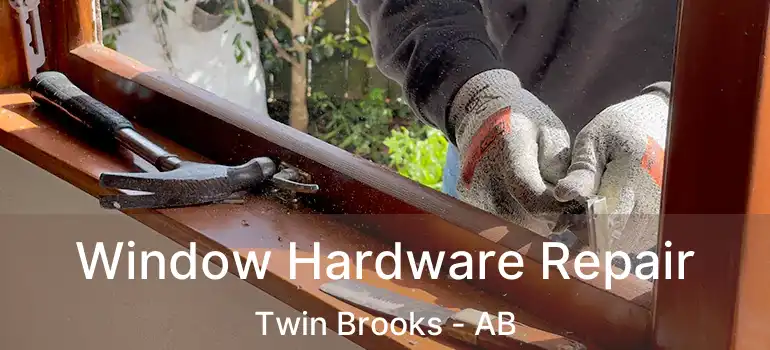  Window Hardware Repair Twin Brooks - AB