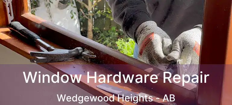  Window Hardware Repair Wedgewood Heights - AB