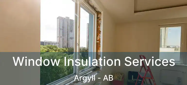 Window Insulation Services Argyll - AB