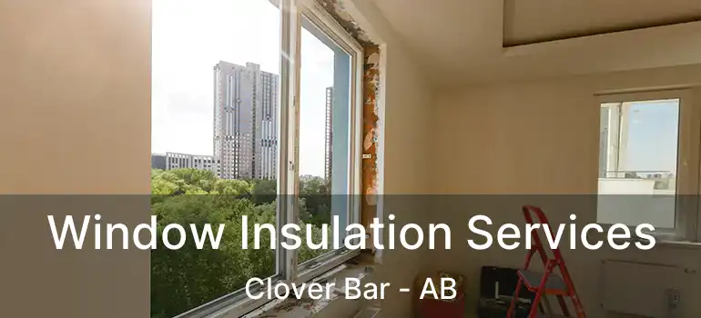  Window Insulation Services Clover Bar - AB