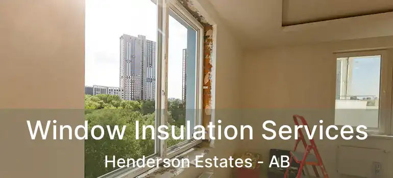  Window Insulation Services Henderson Estates - AB