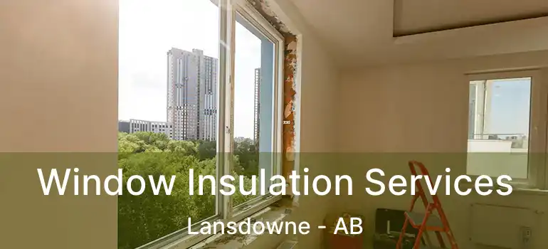  Window Insulation Services Lansdowne - AB