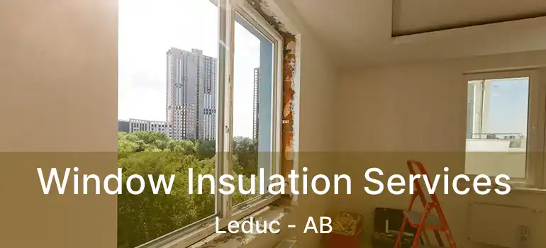  Window Insulation Services Leduc - AB