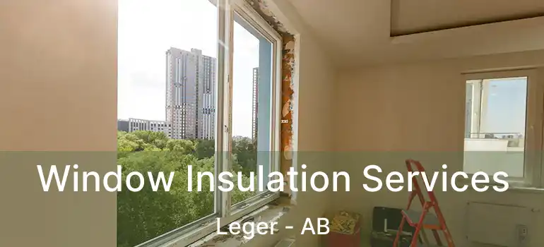  Window Insulation Services Leger - AB
